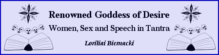 "Renowned Goddess of Desire; Women, Sex and Speech in Tantra" by Loriliai Biernacki